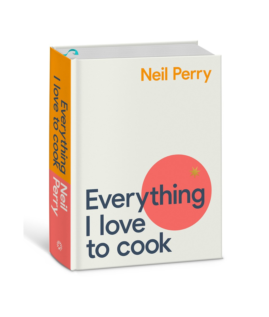 Everything I Love to Cook by Neil Perry 3 Everything I Love to Cook by Neil Perry