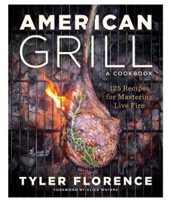American Grill: 125 Recipes for Mastering Live Fire by Tyler Florence