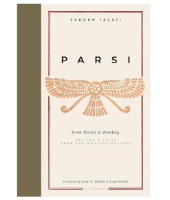 Parsi: From Persia to Bombay: Recipes and Tales From The Ancient Culture